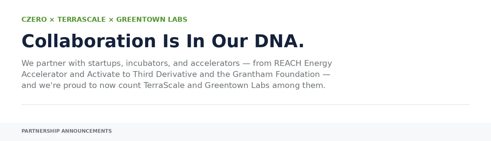Collaboration is in our DNA: Czero partners with startups, incubators, and accelerators including REACH Energy Accelerator, Activate, Third Derivative, the Grantham Foundation, TerraScale, and Greentown Labs
